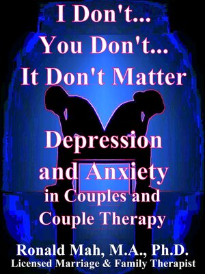 cover image of I Don't... You Don't... It Don't Matter, Depression and Anxiety in Couples and Couple Therapy